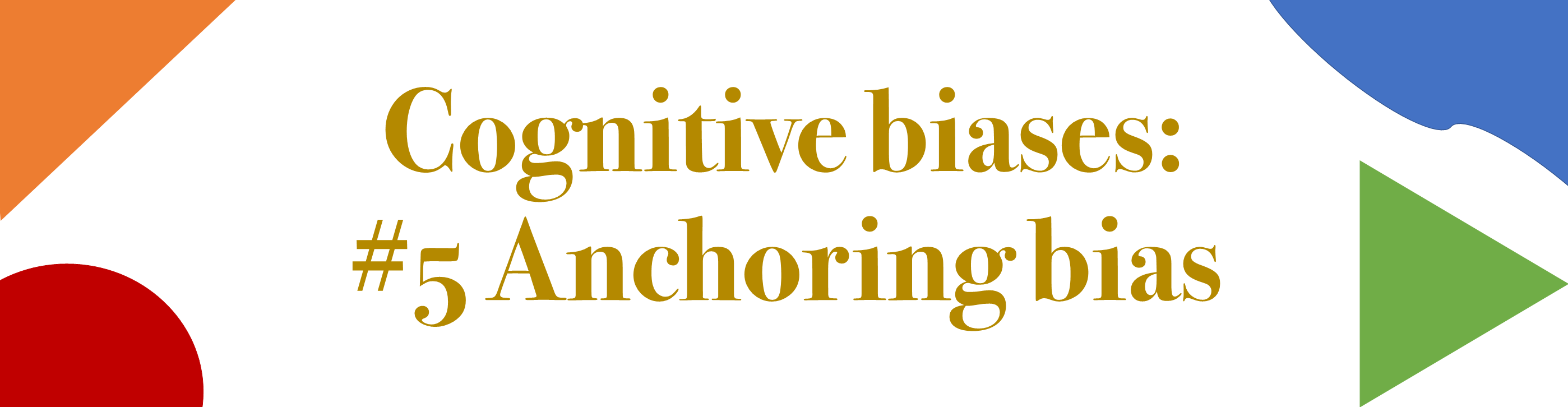 An Anchoring Bias Occurs When You Focus On What